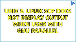 Unix & Linux: scp does not display output when used with gnu parallel (2 Solutions!!)