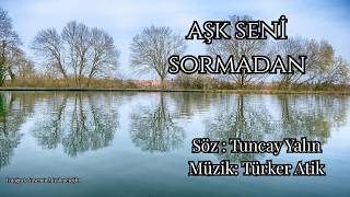 Türker ATİK - Aşk seni sormadan