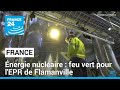 Énergie nucléaire : feu vert pour l&#39;EPR de Flamanville • FRANCE 24