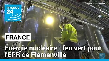 Énergie nucléaire : feu vert pour l'EPR de Flamanville • FRANCE 24