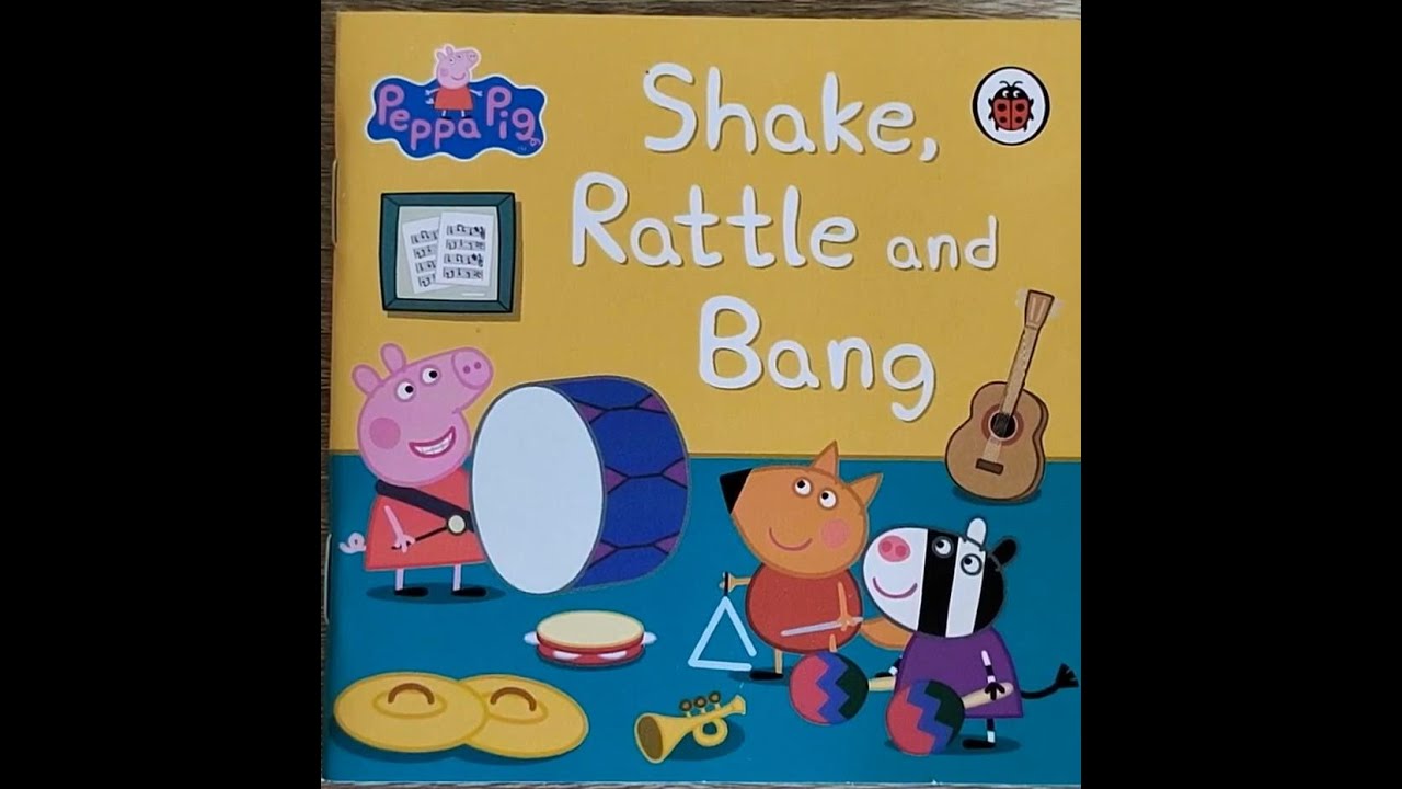 peppapig! shake, rattle ,and bang kids stories YouTube