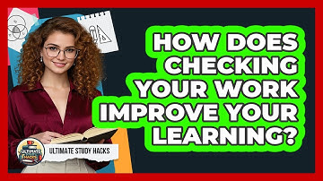 How Does Checking Your Work Improve Your Learning? - Ultimate Study Hacks