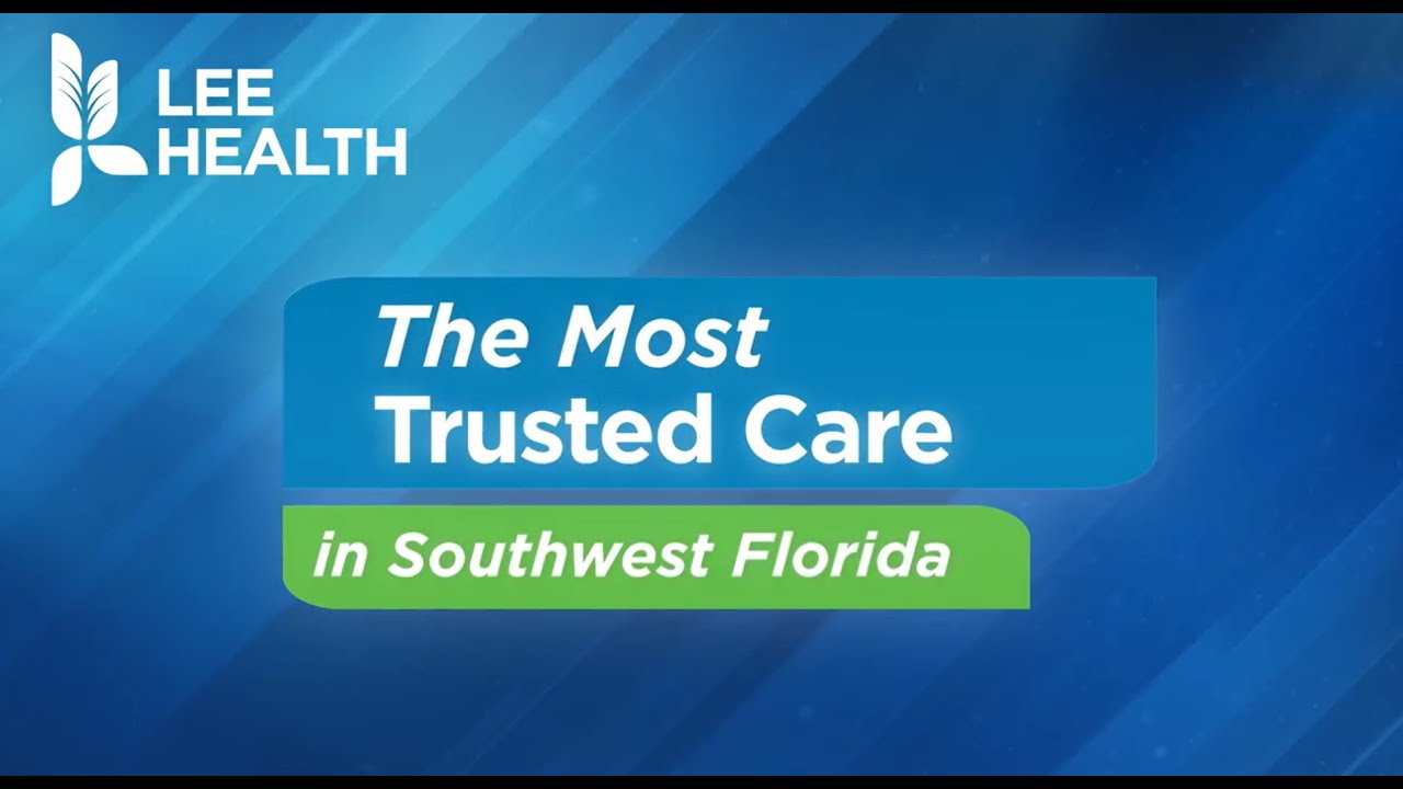 Lee Health: The Most Trusted Care in SWFL