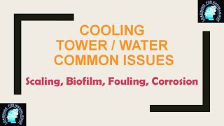 Cooling Tower/Systems issues. Scaling, Biofilm, Foling, Corrosion