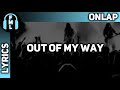Onlap - Out Of My Way [Lyrics]