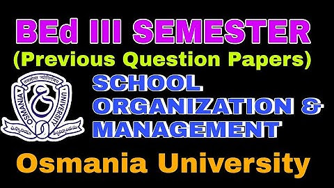 OSMANIA UNIVERSITY BED III SEMESTER QUESTION PAPERS SCHOOL ORGANIZATION AND MANAGEMENT MARCH 2023