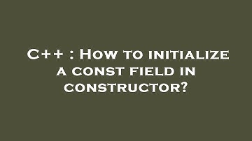 C++ : How to initialize a const field in constructor?