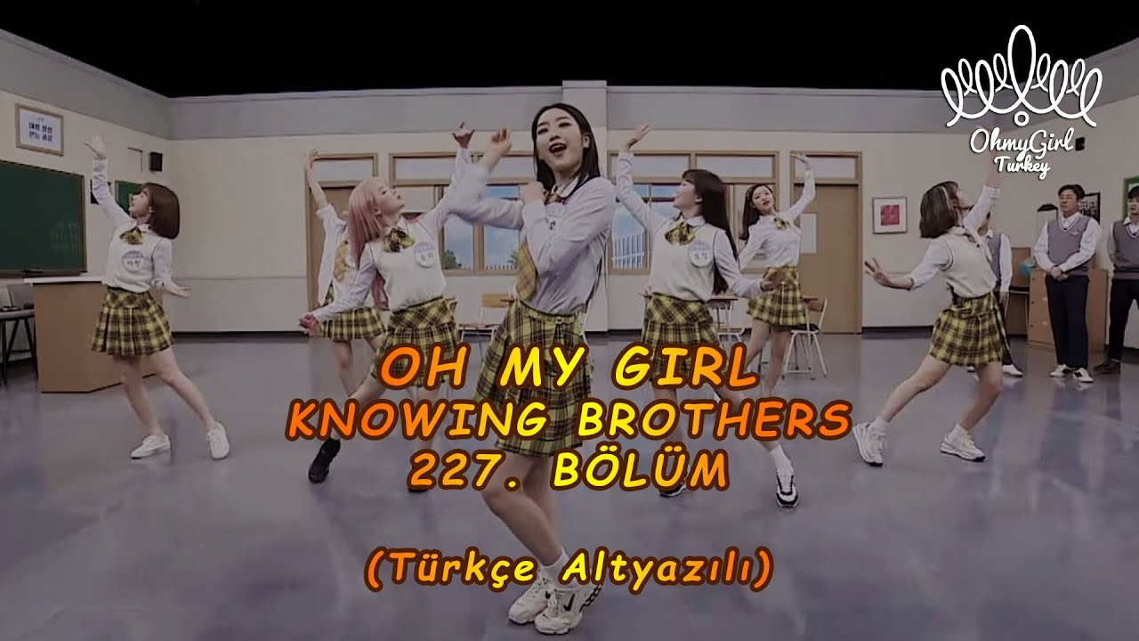 Türkçe Altyazılı Oh My Girl - Knowing Brothers 227 ...
