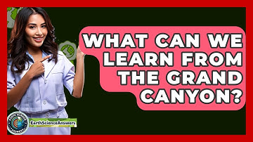 What Can We Learn From The Grand Canyon? - Earth Science Answers