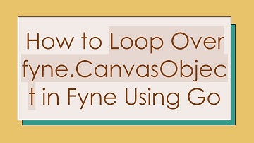 How to Loop Over fyne.CanvasObject in Fyne Using Go