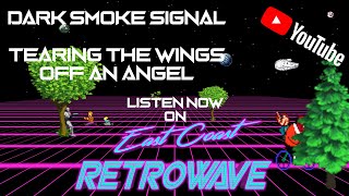 Dark Smoke Signal - Tearing the Wings off an Angel | Synthwave