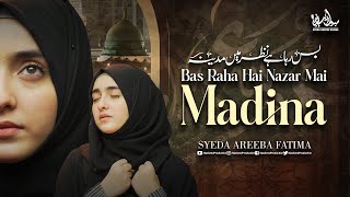 Heart Touching Naat | Bus Raha Hai Nazar Mai Madina | Syeda Areeba Fatima |  Video