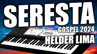 SERESTA GOSPEL 2024 AS MELHORES HELDER LIMA