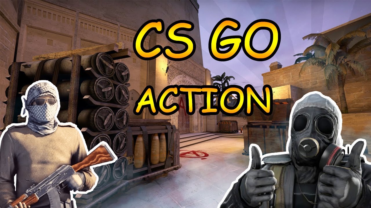 CS GO ACTION :P - YouTube