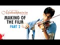 Making Of The Film - Part 2 | Mohabbatein | Amitabh Bachchan | Shah Rukh Khan | Aishwarya Rai