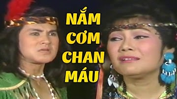 Cải Lương Đặc Biệt " NẮM CƠM CHAN MÁU " Cải Lương Xưa Lệ Thuỷ, Thanh Tuấn Hay Nhất