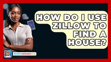 How Do I Use Zillow To Find A House? - SearchEnginesHub.com