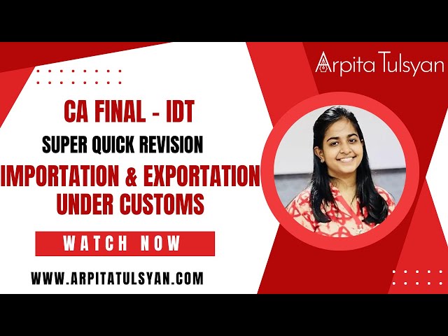 Importation & Exportation Customs |CA Final IDT| Super Quick Revision by CA Arpita Tulsyan|May/Nov24