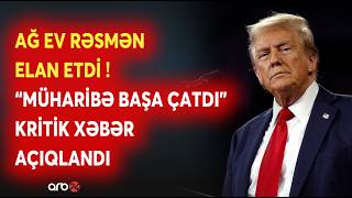 SON DƏQİQƏ! ABŞ MÜHARİBƏNİ DAYANDIRDI: Ağ Ev RƏSMƏN ELAN ETDİ - "SAVAŞ BAŞA ÇATDI" - NƏ BAŞ VERİR?