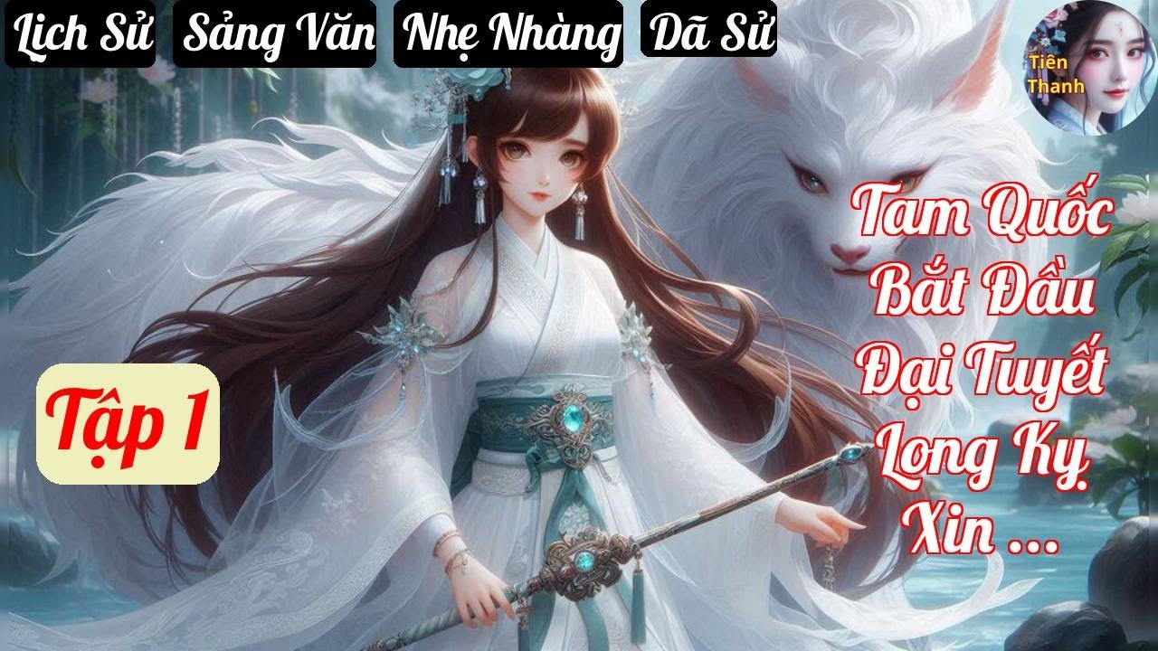[Tập 1] Tam Quốc Bắt Đầu Đại Tuyết Long Kỵ Xin Mời Phụ Hoàng Thoái Vị - Chương 1-100 - Truyện Lịch S