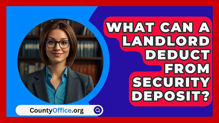 What Can A Landlord Deduct From Security Deposit? - CountyOffice.org