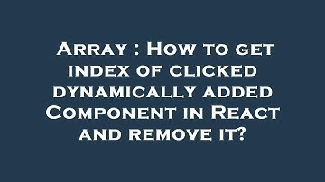 Array : How to get index of clicked dynamically added Component in React and remove it?