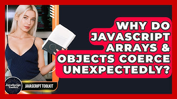 Why Do JavaScript Arrays & Objects Coerce Unexpectedly? - JavaScript Toolkit