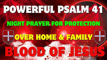 Powerful Psalm 41 Night Prayer for Protection Over Home, Family & Blood of Jesus Covering