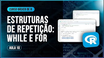 Curso Básico de R - Aula 10: Estruturas de Repetição – while e for