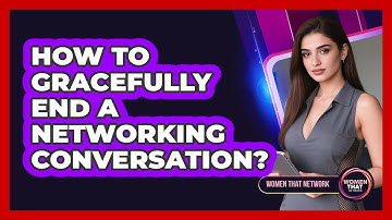 How To Gracefully End A Networking Conversation?
