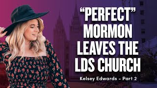 When the “Perfect” Mormon Girl Leaves the Church -@KelseyEdwards Pt. 2 | Ep. 1705