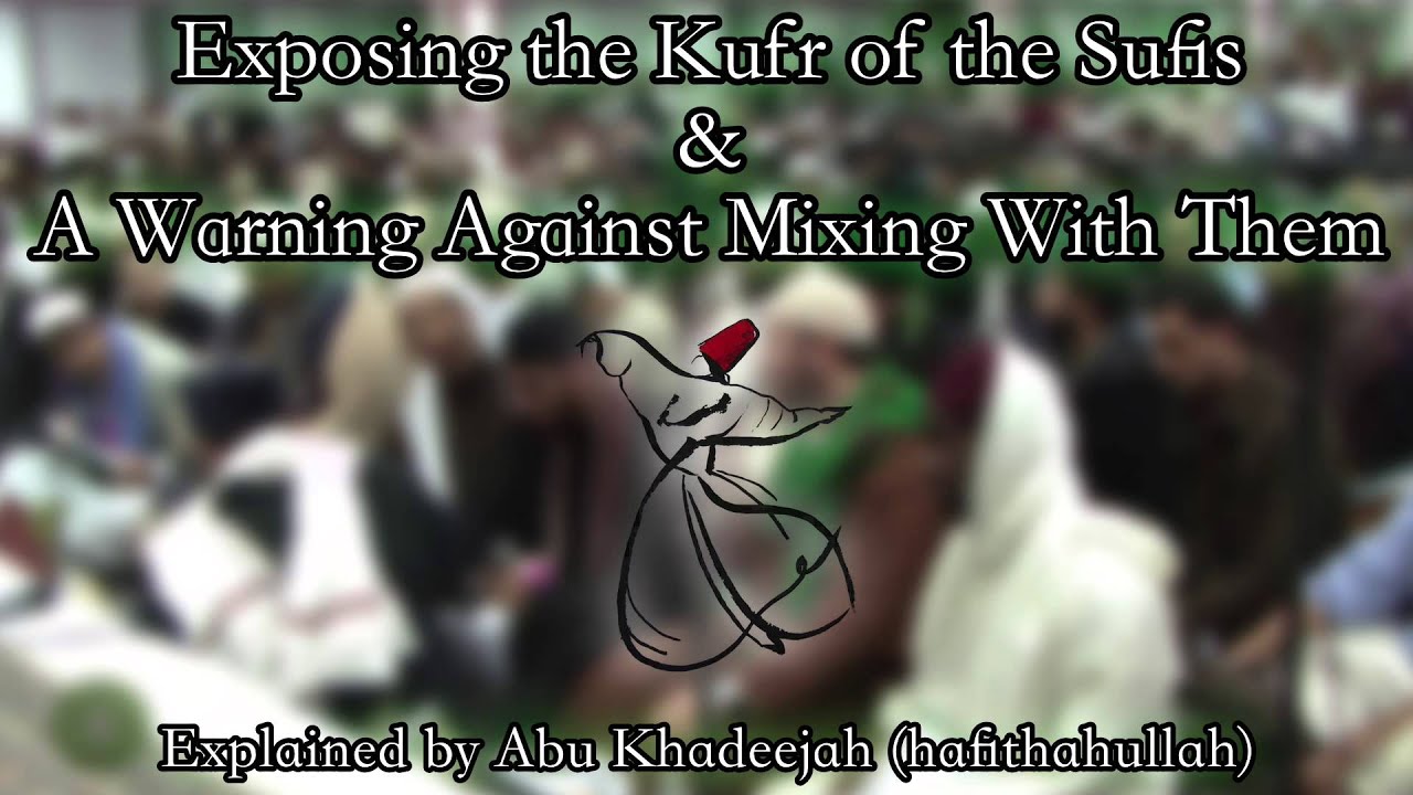 Exposing the Kufr of the Sufis & a Warning Against Mixing With Them - Abu Khadeejah