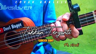 (kucintai kau setulus hati) - TAKKAN TERGANTI - KANGEN BAND - Cover ukulele senar 4 by deny Ft rindi