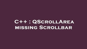 C++ : QScrollArea missing Scrollbar