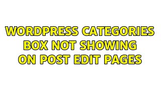 Wordpress: Categories box not showing on post edit pages (3 Solutions!!) Wealth