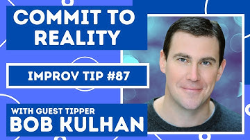 Improv Tips #87 - Commitment To Reality  (w/ Bob Kulhan) (2017)