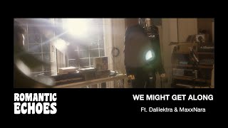 Romantic Echoes - We Might Get Along Ft. Dalilektra & MaxxNara