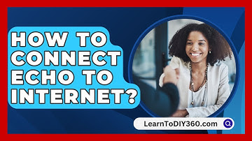 How To Connect Echo To Internet? - LearnToDIY360.com