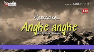 ANGKE ANGKE | Tone cewek | Karaoke lagu Karo | cpt. Tipan br Sembiring