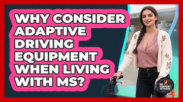Why Consider Adaptive Driving Equipment When Living With MS? - MS Support Network