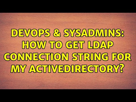 DevOps & SysAdmins: How to get LDAP connection string for my ActiveDirectory? (2 Solutions!!)