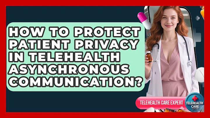 How To Protect Patient Privacy In Telehealth Asynchronous Communication? - Telehealth Care Expert