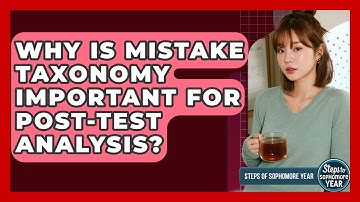 Why Is Mistake Taxonomy Important For Post-test Analysis? - Steps to Sophomore Year