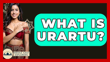 What Is Urartu? - Middle East Explorers