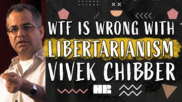 What is Wrong with Libertarianism? | Vivek Chibber | Capitalism and Marxism