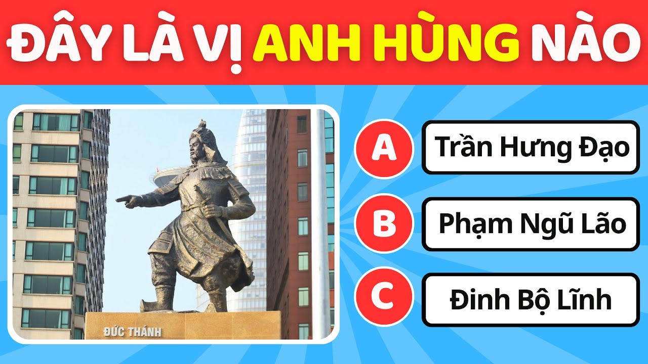 Kiểm Tra Kiến Thức Mức Độ Hiểu Biết Của Bạn Về Các Anh Hùng Dân Tộc Việt Nam | BuBo Quiz