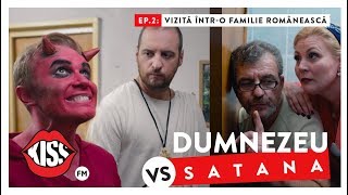 DUMNEZEU vs SATANA (Ep.2): Vizita intr-o familie romaneasca