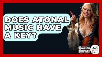 Does Atonal Music Have A Key? - Classical Serenade