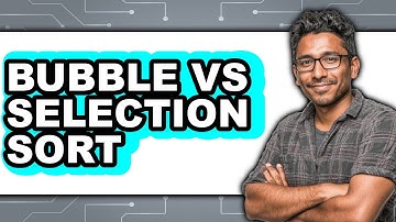 Bubble Vs Selection Sort - Which Is Better?