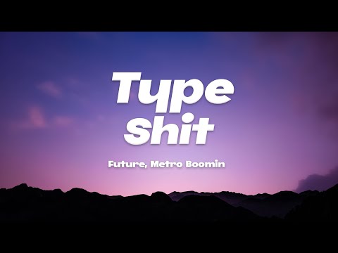 Future, Metro Boomin - Type Shit (Lyrics)